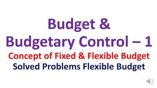 Flexible Budget 1  Budget and Budgetary Control  Fixed and Flexible Budget  BCom CA CS CMA [upl. by Nappy]