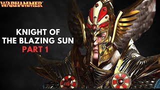 KNIGHT OF THE BLAZING SUN Warhammer Lore [upl. by Clemens]