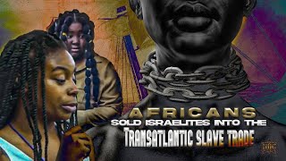 Africans Sold Israelites Into The Transatlantic Slave Trade [upl. by Avitzur302]