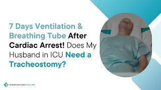 7 Days Ventilationamp Breathing Tube After Cardiac Arrest Does My Husband in ICU Need a Tracheostomy [upl. by Ennairam]