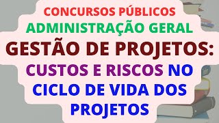 Custos e Riscos ao Longo do Ciclo de Vida dos Projetos  Administração Geral  TRF6  TSE Unificado [upl. by Harbison]