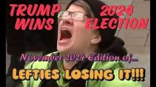 Lefties Losing It The NEW November 2024 Edition amp Reaction [upl. by Anuqahs]