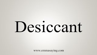 How To Say Desiccant [upl. by Etnoel]