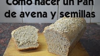 Como hacer un Pan de avena y semillas [upl. by Nylsirhc]