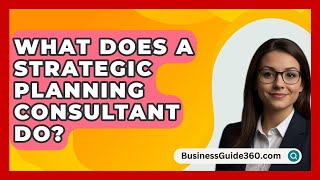 What Does A Strategic Planning Consultant Do  BusinessGuide360com [upl. by Skerl]