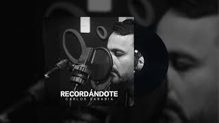 Carlos Sarabia  Recordándote Lyric Version [upl. by Epp]