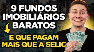 💰 9 FUNDOS IMOBILIÁRIOS BONS E BARATOS QUE PAGAM DIVIDENDOS MAIORES QUE A SELIC [upl. by Oigaib]