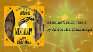 Gracias Señor Jesus  Antorcha Mezcalapa [upl. by Leribag854]