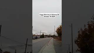 Foggy morning in Kelowna BC October 19 2024 weather explorekelowna okanagan [upl. by Ilise]