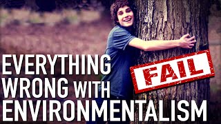 Everything Wrong With Environmentalism In 11 Minutes Or Less [upl. by Abbub]