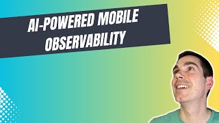 AIPowered Mobile Observability [upl. by Ineslta]