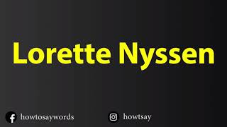 How To Pronounce Lorette Nyssen [upl. by Janette]