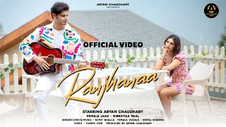 Ranjhanaa  Official Video  Aryan Chaudhary  Nibedita Pal  Sumit Bhalla  Heena S [upl. by Bible335]