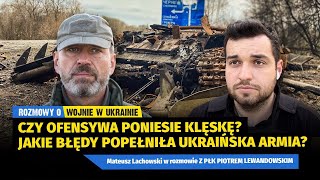 Czy ofensywa poniesie klęskę Jakie błędy zrobili Ukraińcy płk Piotr Lewandowski Mateusz Lachowski [upl. by Enreval176]