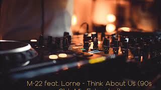 M22 feat Lorne  Think About Us 90s Club Mix Extended [upl. by Spanos]