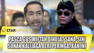 PASCA GUS MIFTAH DIHUJAT SANASINI SUNAN KALIJAGA BERI PERINGATKAN INI  STAR UPDATE [upl. by Pillihp]