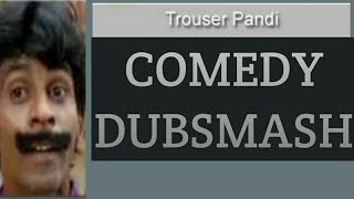 Trouser pandi comedy dubsmash☺☺ [upl. by Anitel]