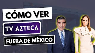 TV AZTECA FUERA DE MÉXICO 📺 Cómo ver TV Azteca desde el extranjero ✅ USA Canadá España [upl. by Martinelli]