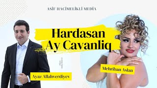 Ayaz Allahverdiyev amp Mehriban  Hardasan Ay Cavanlig  Yeni Klip 2024 [upl. by Wetzell]