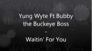 Yung Wyte Ft Bubby the Buckeye Boss  Waitin for you lyrics [upl. by Ahtiuqal]