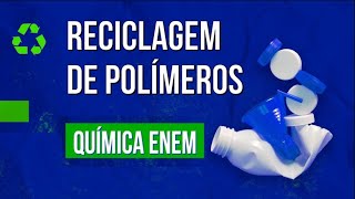 RECICLAGEM DE POLÍMEROS  Resumo de Química para o Enem [upl. by Rodney]