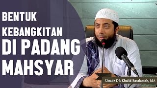 Inilah bentuk kebangkitan di padang mahsyar Ustadz DR Khalid Basalamah MA [upl. by Eceinej]