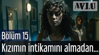 Avlu 15 Bölüm  Kızımın İntikamını Almadan [upl. by Farver]