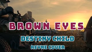 Brown Eyes  Destiny ChildReyne CoverLyrics [upl. by Dihahs]