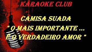 CAMISA SUADA  O MAIS IMPORTANTE É O VERDADEIRO AMOR  VIDEO KARAOKE [upl. by Leyes]