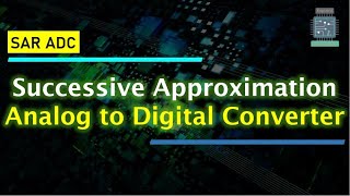 Successive Approximation Analog to Digital Converter  SAR ADC [upl. by Autry]