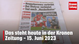 Das steht heute in der Kronen Zeitung – 15 Juni 2023  kronetv Blattbesprechung [upl. by Mercedes]