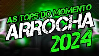 SET ARROCHA 2024  AS TOPS DO MOMENTO  ARROCHA SOFRÊNCIA 2024 [upl. by Derrek300]