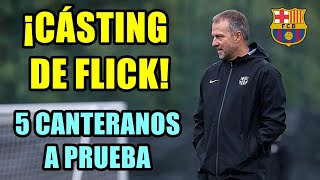 ¡CÁSTING DE FLICK 5 CANTERANOS A PRUEBA CON EL BARÇA EN LA VUELTA A LOS ENTRENAMIENTOS [upl. by Barboza]