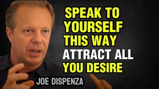 Speak to Yourself This Way and Attract All You Desire Instantly  Joe Dispenza Motivation [upl. by Oine243]