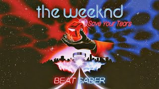 Save Your Tears  The Weeknd  Beat Saber EXPERT DIFFICULTY ACE [upl. by Tabbi]