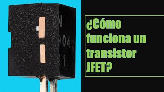 📖¿Qué un JFET ¿Cómo funciona un Transistor de Unión de Efecto de Campo  🎥 Electrónica Análoga ✍🏻 [upl. by Rachelle208]