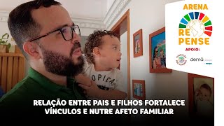 Arena Repense Relação entre pais e filhos fortalece vínculos e nutre afeto familiar [upl. by Duomham]