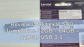 Review USB Lexar S80 JumpDrive 32GB  64GB  128GB USB 31 [upl. by Dnalyar]