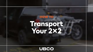 How To Transport Your 2×2  UBCO [upl. by Floria179]