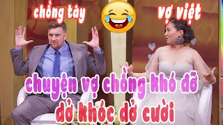 Tổng Hợp Những Cặp Chồng Tây  Vợ Việt Và Những Câu Chuyện Vợ Chồng Cười Ra Nước Mắt [upl. by Devaj]