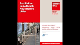 Architektur im Aufbruch Neue Berufsbilder  Swissbau Focus 2024 [upl. by Aisemaj657]