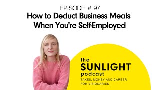 How to Deduct Business Meals When Youre SelfEmployed  THE SUNLIGHT PODCAST  EP 97 [upl. by Maryellen680]