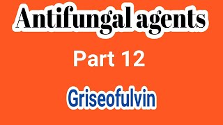 Griseofulvin  Antifungals 12  Medicinal Chemistry  III B Pharm VI Semester  Unit 4  III Pharm D [upl. by Oilejor]