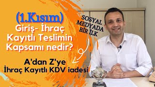 İhraç Kayıtlı KDV İadesiTeslimin Kapsamı Tecil Terkin GİRİŞ 1bölüm [upl. by Fishman925]