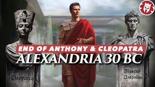 Battle of Alexandria 30 BC  End of Antony and Cleopatra 4K DOCUMENTARY [upl. by Anirbaz]