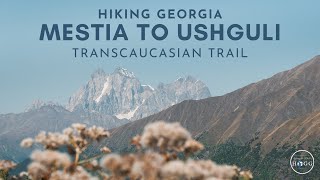 Hiking Mestia to Ushguli  4 Day Svaneti Transcaucasian Trail Georgia film  guide [upl. by Anibla382]