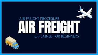 Air Freight Procedure Explained For Beginners [upl. by Aala]