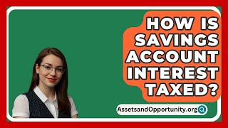 How Is Savings Account Interest Taxed  AssetsandOpportunityorg [upl. by Lekzehcey537]