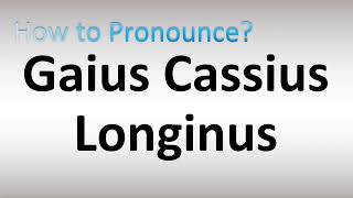 How to Pronounce Gaius Cassius Longinus [upl. by Vassaux]