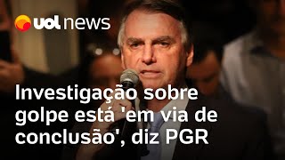 Bolsonaro investigado Apuração sobre tentativa de golpe está em via de conclusão diz PGR [upl. by Ysteb]